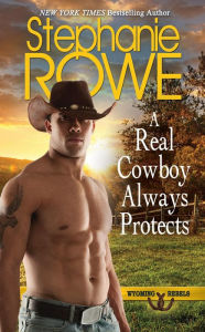 Title: A Real Cowboy Always Protects (Wyoming Rebels, #8), Author: Stephanie Rowe