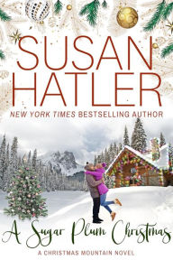 Title: A Sugar Plum Christmas: A Christmas Mountain Novel, Author: Susan Hatler