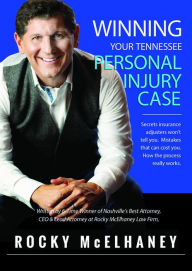 Title: Winning Your Tennessee Personal Injury Case, Author: Rocky McElhaney