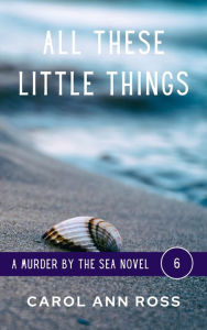 Title: All These Little Things, Author: Carol Ann Ross