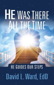 Title: He Was There All the Time, Author: David L. Ward