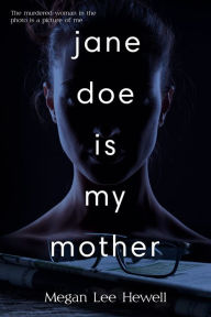 Title: Jane Doe is My Mother, Author: Megan Lee Hewell