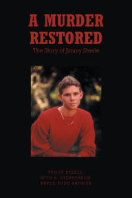 Title: A Murder Restored: The Story of Jimmy Steele, Author: Peggy Steele