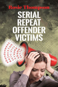 Title: Serial Repeat Offender Victims, Author: Rosie Thompson