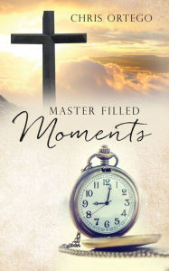 Title: Master Filled Moments, Author: Chris Ortego