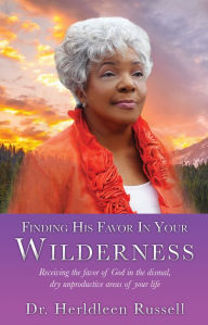 Title: Finding His Favor In Your Wilderness, Author: Dr. Herldleen Russell