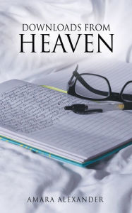 Title: Downloads From Heaven, Author: Amara Alexander