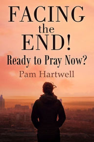 Title: Facing the End!, Author: Pamela Hartwell