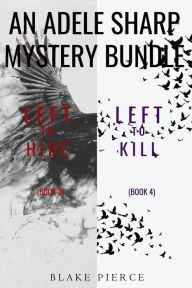 Title: An Adele Sharp Mystery Bundle: Left to Hide (#3) and Left to Kill (#4), Author: Blake Pierce