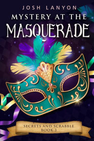 Title: Mystery at the Masquerade: An M/M Cozy Mystery, Author: Josh Lanyon