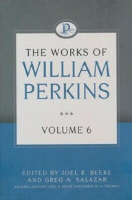 Title: The Works of William Perkins, Volume 6, Author: William Perkins
