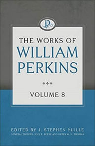 Title: The Works of William Perkins, Volume 8, Author: William Perkins