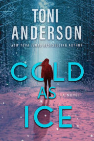 Title: Cold as Ice: A Romantic Thriller, Author: Toni Anderson
