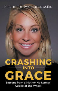Title: CRASHING INTO GRACE, Author: Kristin Joy Swarcheck