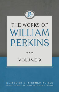 Title: The Works of William Perkins, Volume 9, Author: William Perkins