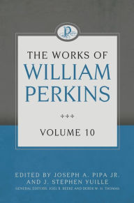 Title: The Works of William Perkins, Volume 10, Author: William Perkins