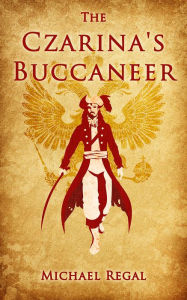 Title: The Czarina's Buccaneer, Author: Michael Regal