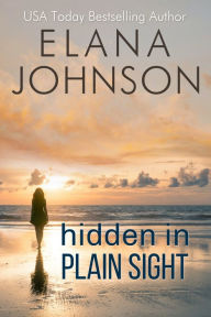 Title: Hidden in Plain Sight: A Clean Romantic Suspense, Author: Elana Johnson