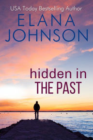 Title: Hidden in the Past: A Sweet Romantic Suspense, Author: Elana Johnson