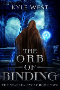 Title: The Orb of Binding, Author: Kyle West