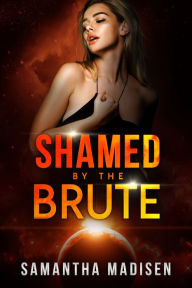 Title: Shamed by the Brute, Author: Samantha Madisen