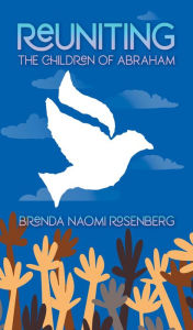 Title: Reuniting the Children of Abraham, Author: Brenda Naomi Rosenberg