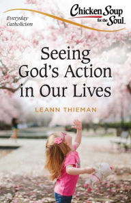 Title: Chicken Soup for the Soul: Everyday Catholicism, Author: LeAnn Thieman