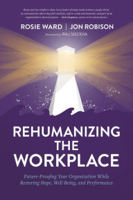 Title: Rehumanizing the Workplace: Future-Proofing Your Organization While Restoring Hope, Well-Being, and Performance, Author: Rosie Ward