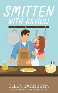 Title: Smitten with Ravioli: A Sweet Romantic Comedy Set in Italy, Author: Ellen Jacobson