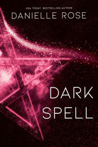 Title: Dark Spell (Darkhaven Saga #4), Author: Danielle Rose