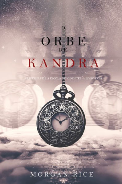 O Orbe de Kandra (Oliver Blue e a Escola de Videntes Livro Dois)