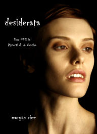 Title: Desiderata (Libro #5 In Appunti Di Un Vampiro), Author: Morgan Rice