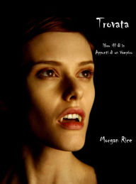 Title: Trovata (Libro #8 In Appunti Di Un Vampiro), Author: Morgan Rice