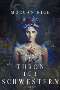 Title: Ein Thron fur Schwestern (Buch 1), Author: Morgan Rice