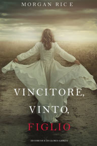 Title: Vincitore, Vinto, Figlio (Di Corone e di GloriaLibro 8), Author: Morgan Rice