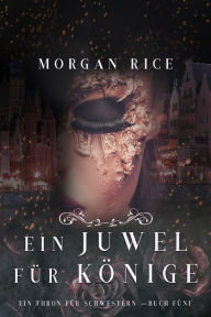 Title: Ein Juwel fur Konige (Ein Thron fur Schwestern Buch Funf), Author: Morgan Rice