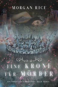 Title: Eine Krone fur Morder (Ein Thron fur SchwesternBuch Sieben), Author: Morgan Rice