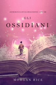 Title: Gli Ossidiani (Oliver Blue e la Scuola degli IndoviniLibro Tre), Author: Morgan Rice