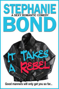 Title: It Takes a Rebel, Author: Stephanie Bond