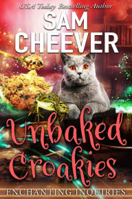 Title: Unbaked Croakies: A Magical Cozy Mystery With Talking Animals, Author: Sam Cheever