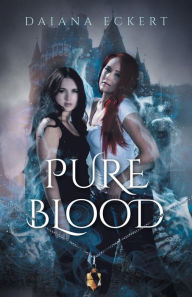 Title: Pure Blood, Author: Daiana Eckert