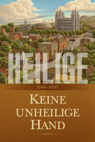 Title: Heilige: Die Geschichte der Kirche Jesu Christi in den Letzten Tagen, Band 2, Author: The Church Of Jesus Christ Of Latter-day Saints