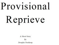 Title: Provisional Reprieve, Author: Douglas Northrup