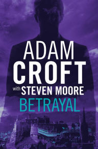 Electronic book download Betrayal RTF iBook ePub by Adam Croft, Steven Moore