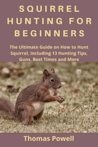 Title: SQUIRREL HUNTING FOR BEGINNERS, Author: Theo Welter