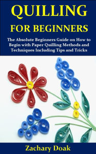 Title: QUILLING FOR BEGINNERS, Author: Zachary Doak