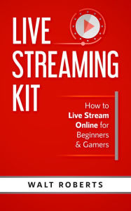 Title: Live Streaming Kit, Author: Walt Roberts