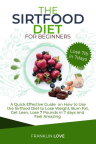 Title: THE SIRTFOOD DIET FOR BEGINNERS, Author: Franklin Love