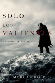 Title: Solo los Valientes (El Camino del AceroLibro 2), Author: Morgan Rice