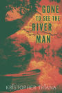 Gone to See the River Man